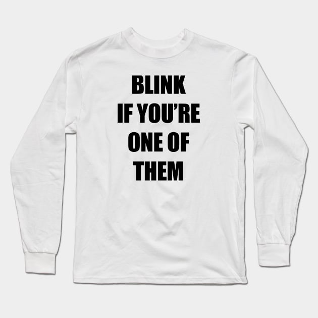 Blink if you're one of them Long Sleeve T-Shirt by MissOstrich